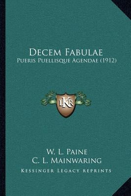 Decem Fabulae: Pueris Puellisque Agendae (1912) by Paine, W. L.