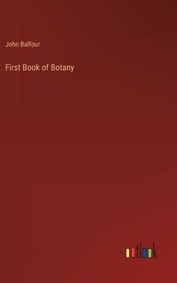 First Book of Botany by Balfour, John