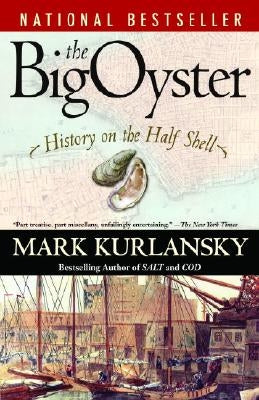 The Big Oyster: History on the Half Shell by Kurlansky, Mark