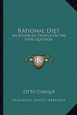 Rational Diet: An Advanced Treatise on the Food Question by Carque, Otto