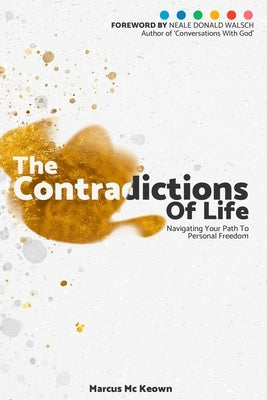 The Contradictions of Life: Navigating your path to personal freedom by McKeown, Marcus