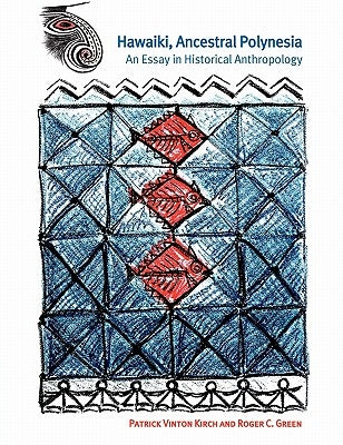 Hawaiki, Ancestral Polynesia: An Essay in Historical Anthropology by Kirch, Patrick Vinton
