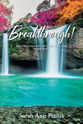 Breakthrough!: The True Meaning of Love, Life, and Inner Peace by Pettus, Sarah Ann