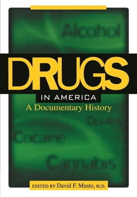 Drugs in America: A Documentary History by Musto, David F.