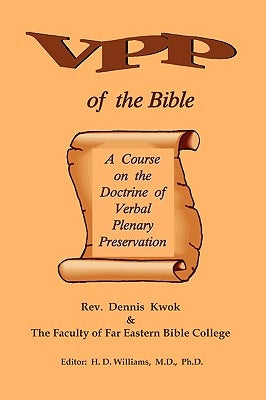 Verbal Plenary Preservation of the Bible, A Course on the Doctrine of Verbal Plenary Preservation by Kwok, Dennis