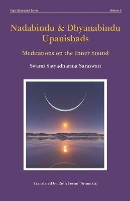 Nadabindu and Dhyanabindu Upanishads: Meditations on the Inner Sound by Perini, Ruth