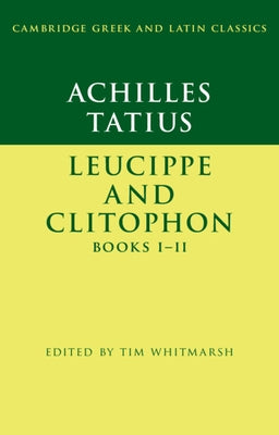 Achilles Tatius: Leucippe and Clitophon Books I-II by Whitmarsh, Tim