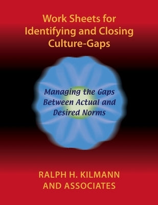 Work Sheets for Identifying and Closing Culture-Gaps by Kilmann, Ralph H.