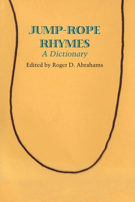 Jump-Rope Rhymes: A Dictionary by Abrahams, Roger D.