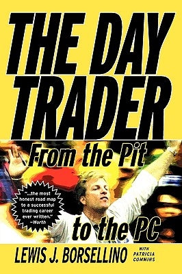 The Day Trader: From the Pit to the PC by Borsellino, Lewis