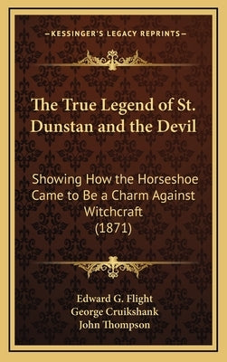 The True Legend of St. Dunstan and the Devil: Showing How the Horseshoe Came to Be a Charm Against Witchcraft (1871) by Flight, Edward G.