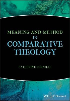 Meaning and Method in Comparative Theology by Cornille, Catherine