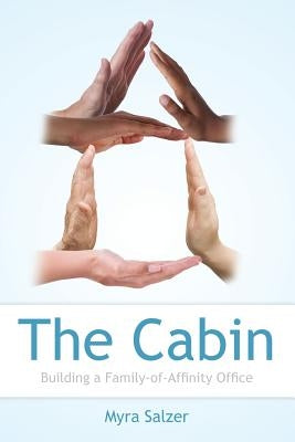 The Cabin: Building a Family-of-Affinity Office by Salzer, Myra