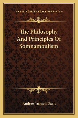 The Philosophy and Principles of Somnambulism by Davis, Andrew Jackson