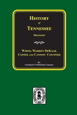 History of White, Warren, Dekalb, Coffee, and Cannon Counties. by Company, Goodspeed Publishing