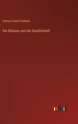 Die Klassen und die Gesellschaft by Fahlbeck, Pontus Erland