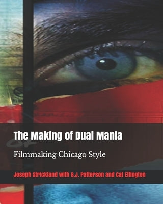 The Making of Dual Mania: Filmmaking Chicago Style by Patterson, B. J.