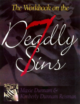The Workbook on the Seven Deadly Sins by Dunnam, Maxie
