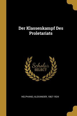 Der Klassenkampf Des Proletariats by 1867-1924, Helphand Alexander