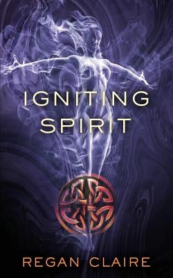 Igniting Spirit by Claire, Regan