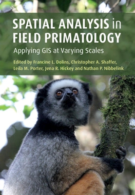 Spatial Analysis in Field Primatology: Applying GIS at Varying Scales by Dolins, Francine L.