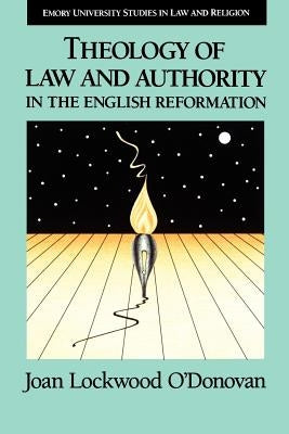 Theology of Law and Authority in the English Reformation by O'Donovan, Joan Lockwood