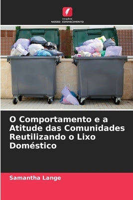 O Comportamento e a Atitude das Comunidades Reutilizando o Lixo Doméstico by Lange, Samantha