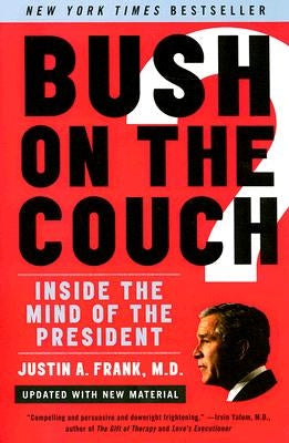 Bush on the Couch REV Ed: Inside the Mind of the President by Frank, Justin A.