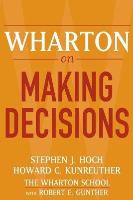 Wharton on Making Decisions by Hoch, Stephen J.