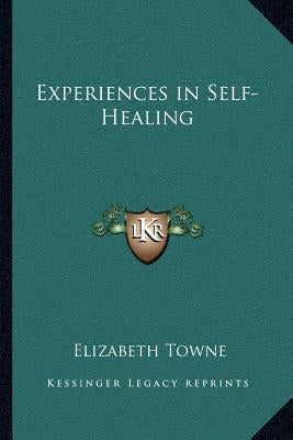 Experiences in Self-Healing by Towne, Elizabeth