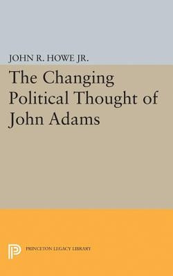 Changing Political Thought of John Adams by Howe, John R.