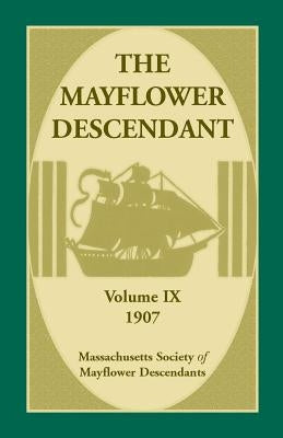 The Mayflower Descendant, Volume 9, 1907 by Mass Soc of Mayflower Descendants