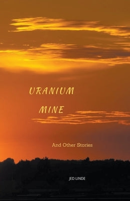 Uranium Mine by Linde, Jed