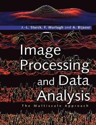 Image Processing and Data Analysis: The Multiscale Approach by Starck, Jean-Luc