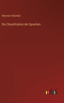 Die Classification der Sprachen by Steinthal, Heymann