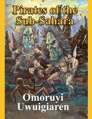 Pirates of the Sub-Sahara by Uwuigiaren, Omoruyi