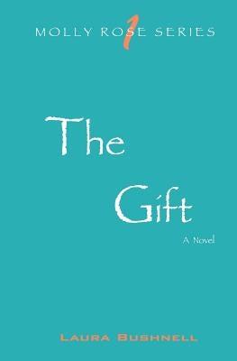 The Gift: Molly Rose Series- Book 1 by Bushnell, Laura