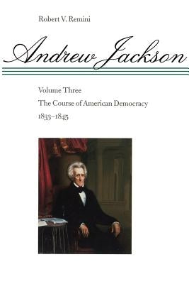 The Course of American Democracy, 1833-1845 by Remini, Robert Vincent