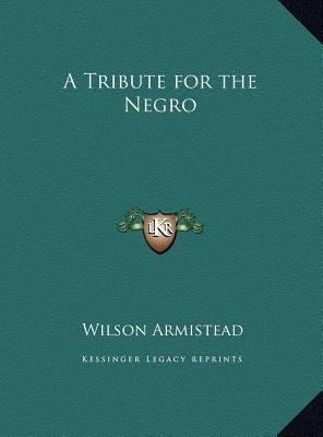 A Tribute for the Negro by Armistead, Wilson