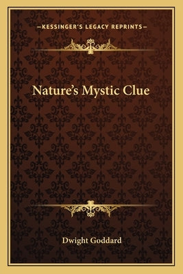Nature's Mystic Clue by Goddard, Dwight