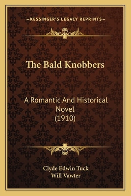The Bald Knobbers: A Romantic and Historical Novel (1910) by Tuck, Clyde Edwin