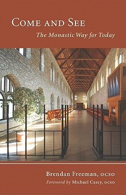 Come and See: The Monastic Way for Today by Freeman, Brendan