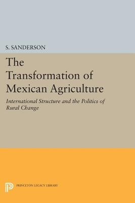 The Transformation of Mexican Agriculture: International Structure and the Politics of Rural Change by Sanderson, S.