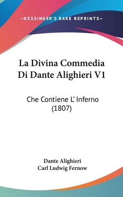 La Divina Commedia Di Dante Alighieri V1: Che Contiene L' Inferno (1807) by Alighieri, Dante