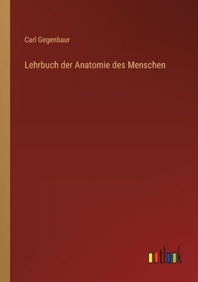 Lehrbuch der Anatomie des Menschen by Gegenbaur, Carl