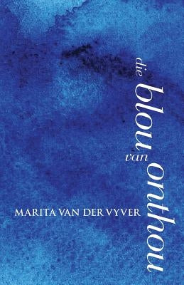 Die blou van onthou by Vyver, Marita Van Der