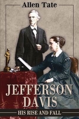 Jefferson Davis: His Rise and Fall: A Biographical Narrative by Tate, Allen