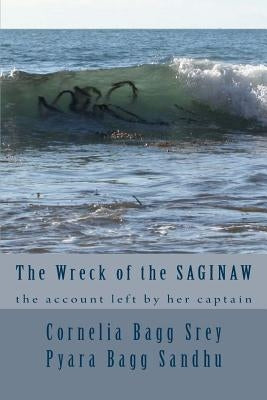 The Wreck of the Saginaw: The Account Left by her Captain, Montgomery Sicard by Sandhu, Pyara Bagg