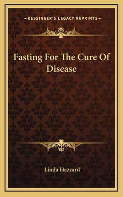 Fasting for the Cure of Disease by Hazzard, Linda