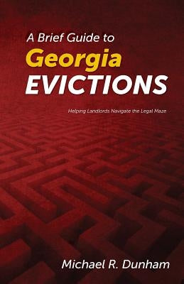 A Brief Guide to Georgia Evictions by Dunham, Michael R.